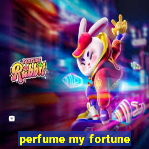 perfume my fortune